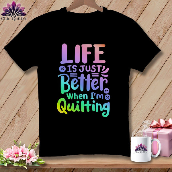 MyDesigns Physical Item Black / S Life is Just Better When I'm Quilting ~Premium Tee