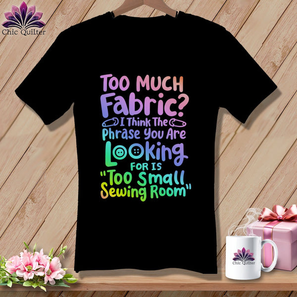 MyDesigns Physical Item Black / S Too Much Fabric I Think The Phrase ~SuperSoft V-Neck Tee