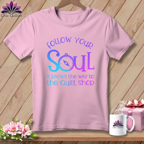 MyDesigns Physical Item Blossom / S Follow Your Soul - it Knows the Way to the Quilt Shop ~Premium Tee