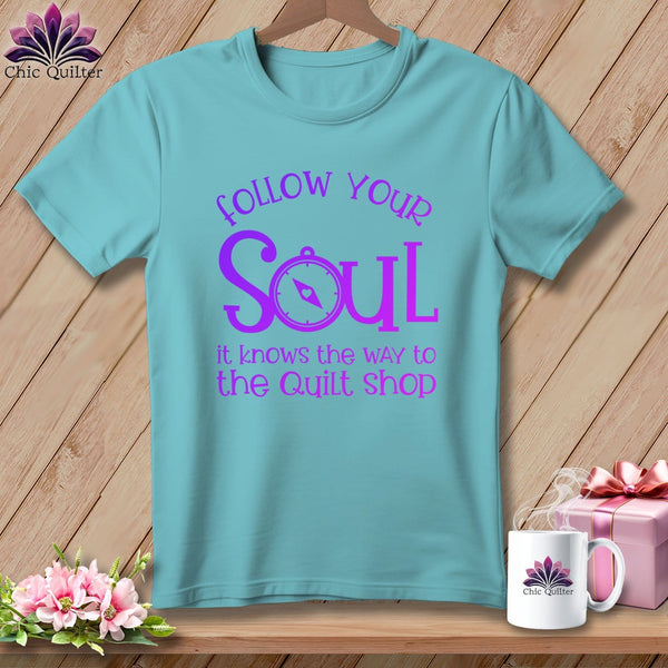 MyDesigns Physical Item Chalky Mint / S Follow Your Soul - it Knows the Way to the Quilt Shop ~Premium Tee