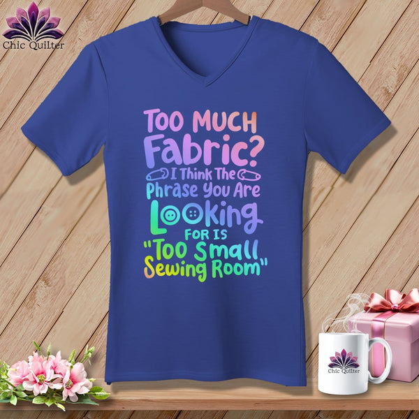 MyDesigns Physical Item Heather True Royal / S Too Much Fabric I Think The Phrase ~SuperSoft V-Neck Tee