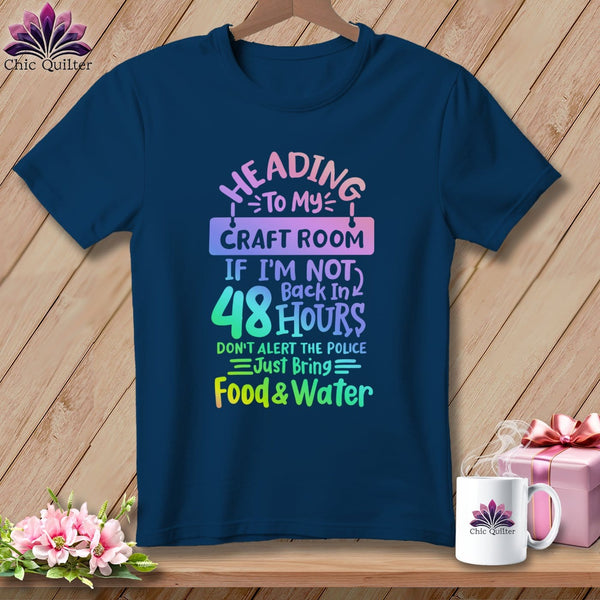 MyDesigns Physical Item Navy / S Heading to My Craft Room If I'm Not Back in 48 Hours, Don't Alert the Police - Just Bring Food and Water ~Premium Tee