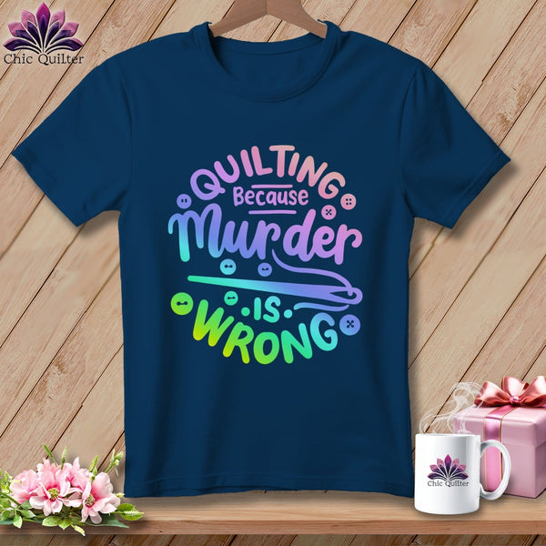 MyDesigns Physical Item Navy / S Quilting Because Murder is Wrong ~Premium Tee