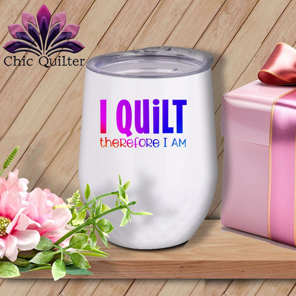 MyDesigns Physical Item Rainbow Print / White / 12 oz I Quilt Therefore I Am ~ 12oz Wine Tumbler with Lid