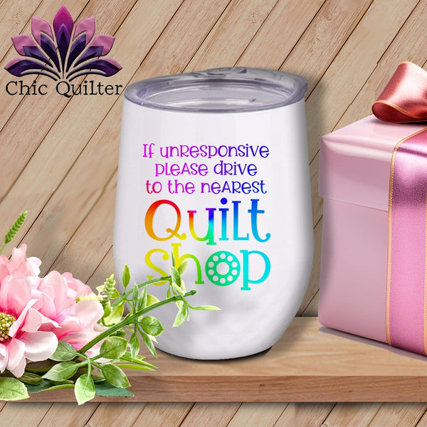 MyDesigns Physical Item Rainbow Print / White / 12 oz If Unresponsive Please Drive to Nearest Quilt Shop ~ 12oz Wine Tumbler with Lid