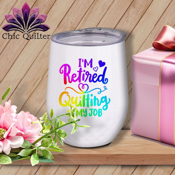 MyDesigns Physical Item Rainbow Print / White / 12 oz Im Retired Quilting is My ~ 12oz Wine Tumbler with Lid