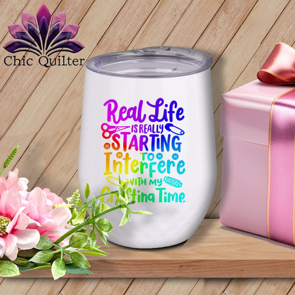 MyDesigns Physical Item Rainbow Print / White / 12 oz Real Life is Really Starting to Interfere with my Crafting Time ~ 12oz Wine Tumbler with Lid