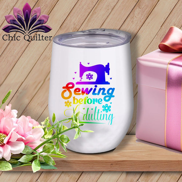 MyDesigns Physical Item Rainbow Print / White / 12 oz Sewing Before Adulting ~ 12oz Wine Tumbler with Lid