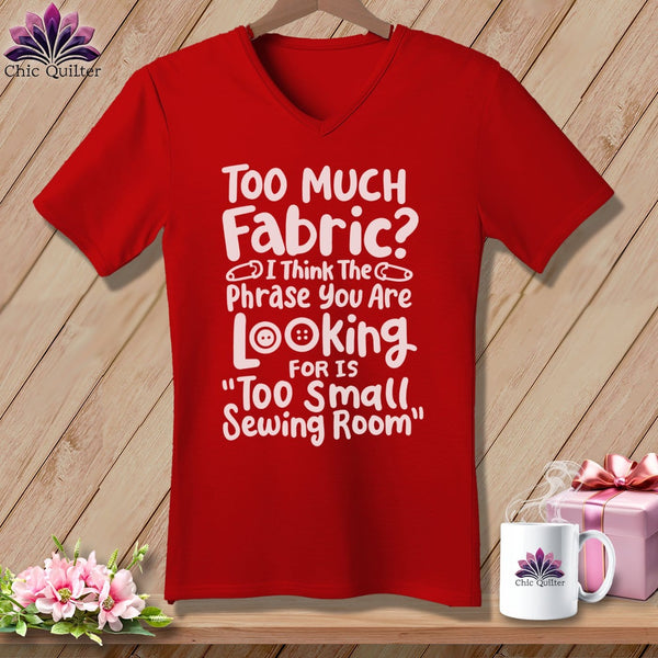 MyDesigns Physical Item Red / S Too Much Fabric I Think The Phrase ~SuperSoft V-Neck Tee
