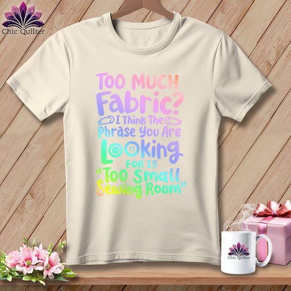 MyDesigns Physical Item S / Natural Too Much Fabric I Think The Phrase ~ Relaxed Fit Tee