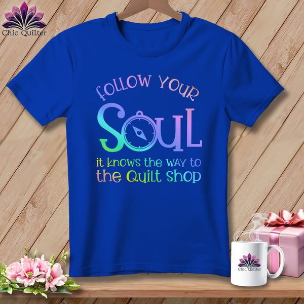 MyDesigns Physical Item S / True Royal Follow Your Soul - it Knows the Way to the Quilt Shop ~ Relaxed Fit Tee