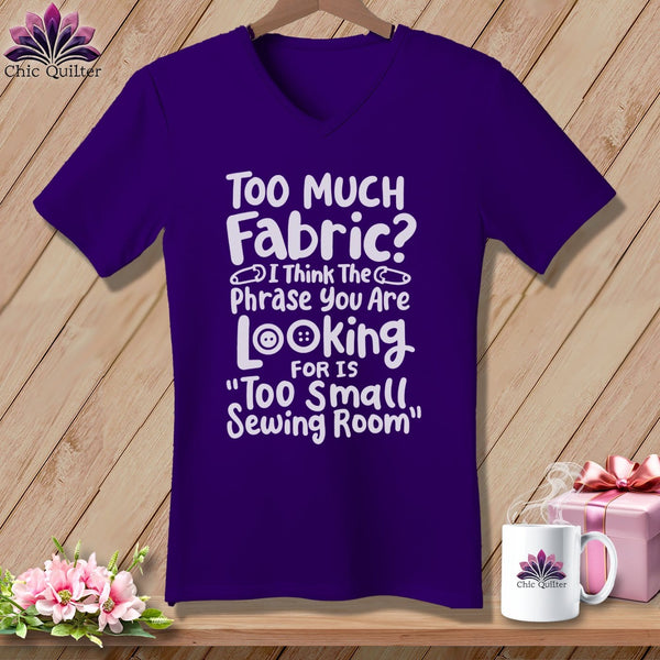 MyDesigns Physical Item Team Purple / S Too Much Fabric I Think The Phrase ~SuperSoft V-Neck Tee