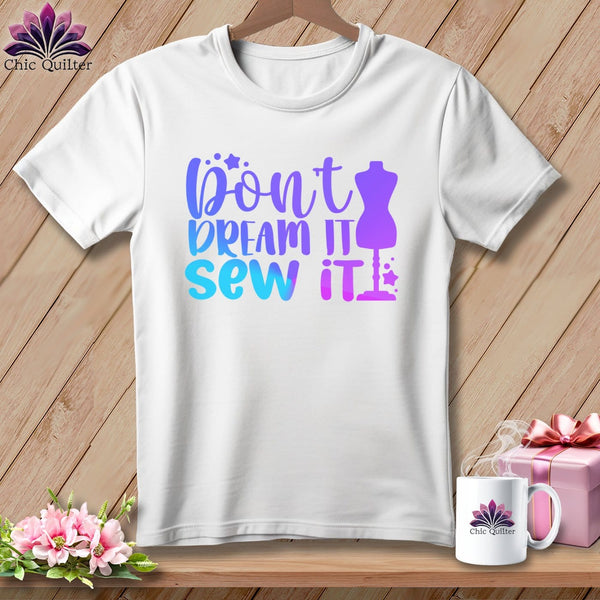 MyDesigns Physical Item White / S Don't Dream It Sew It ~Premium Tee