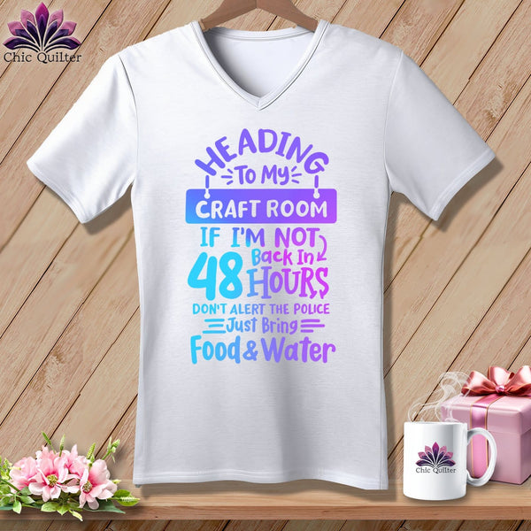 MyDesigns Physical Item White / S Heading to My Craft Room If I'm Not Back in 48 Hours, Don't Alert the Police - Just Bring Food and Water ~SuperSoft V-Neck Tee