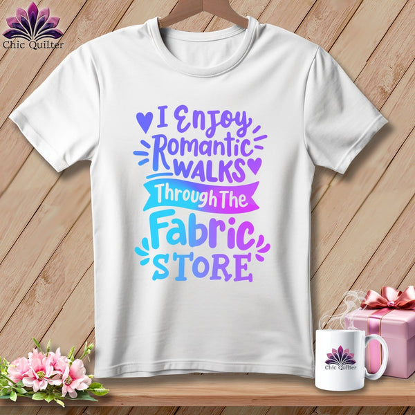 MyDesigns Physical Item White / S I Enjoy Romantic Walks Through the Fabric Store ~Premium Tee