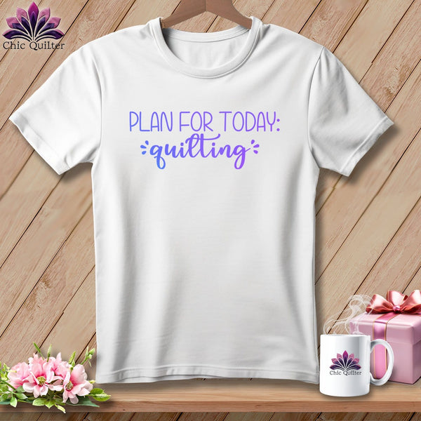 MyDesigns Physical Item White / S Plan For Today Quilting ~Premium Tee