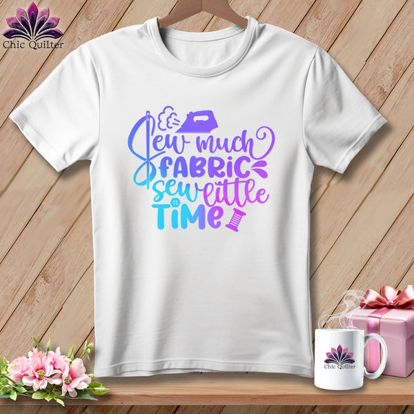 MyDesigns Physical Item White / S Sew Much Fabric Sew Little Time ~Premium Tee