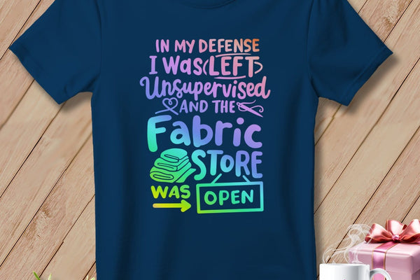 MyDesigns Physical Item Navy / S In My Defence I Was Left Unsupervised and the Fabric Store was Open ~Premium Tee