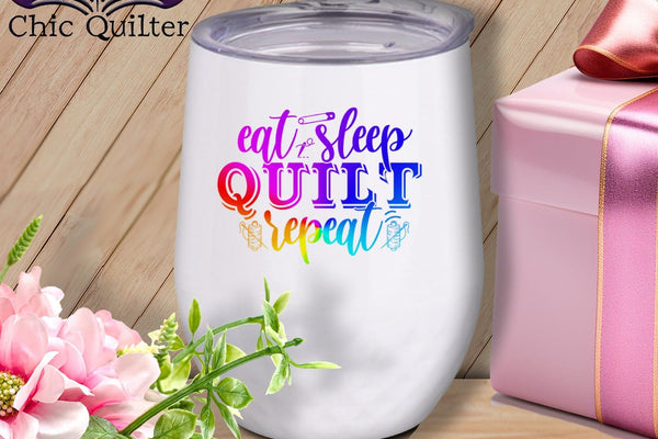 MyDesigns Physical Item Rainbow Print / White / 12 oz Eat Slep Quilt Repeat ~ 12oz Wine Tumbler with Lid