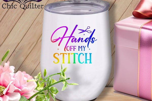 MyDesigns Physical Item Rainbow Print / White / 12 oz Hands Off My Stitch ~ 12oz Wine Tumbler with Lid