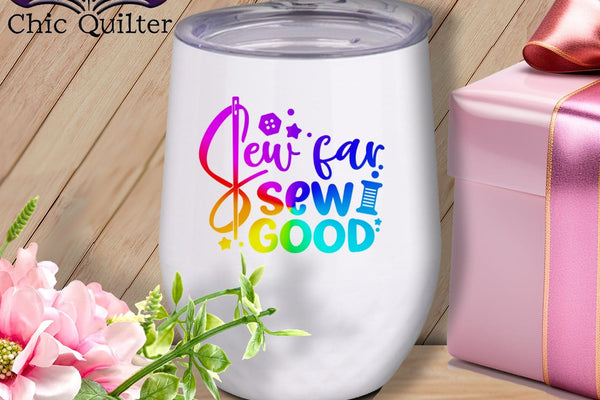 MyDesigns Physical Item Rainbow Print / White / 12 oz Sew Far Sew Good ~ 12oz Wine Tumbler with Lid