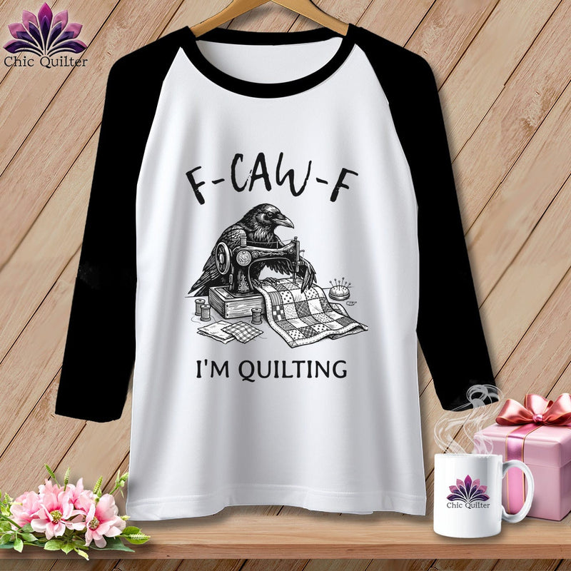 MyDesigns Physical Item XS / White/Black F ~ CAW ~ F ~ I’m Quilting ~ Raglan Tee