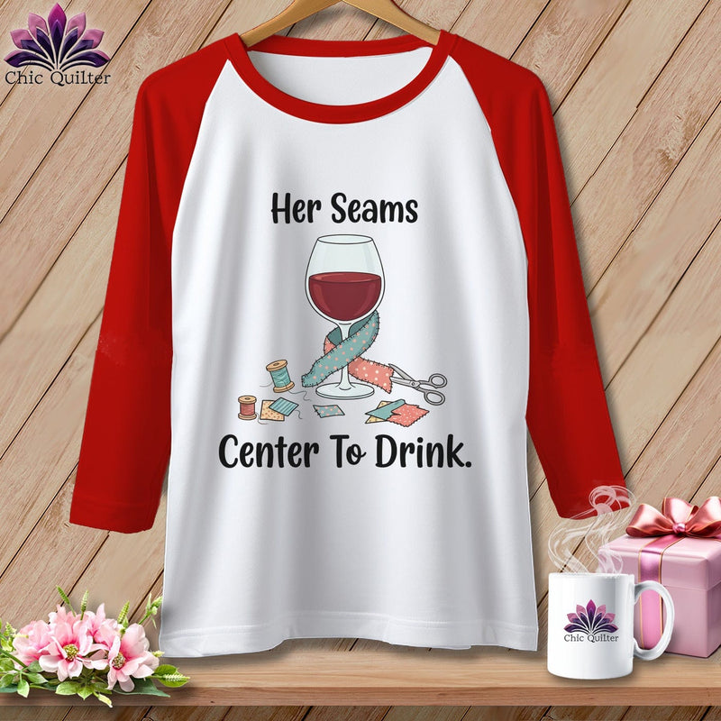 MyDesigns Physical Item XS / White/Red Her Seams Center to Drink. ~ Raglan Tee