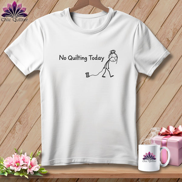 White t-shirt with "No Quilting Today" and a sad stick figure.