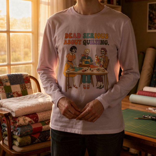 lifestyle scene ~ Dead Serious About Quilting. ~ Long Sleeve Tee