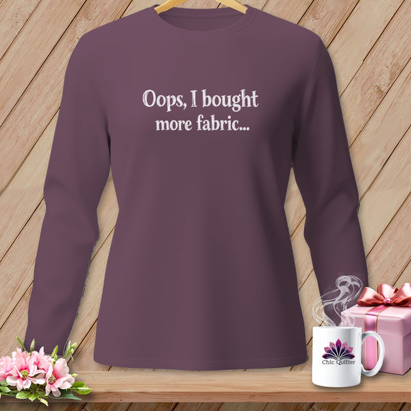Long sleeve plum t-shirt with "Oops, I bought more fabric..." text.