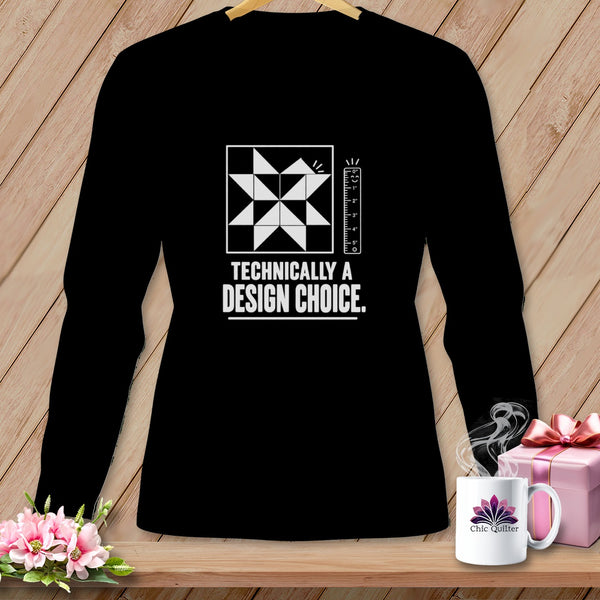 Black long sleeve shirt with quilt block, ruler, and "Technically A Design Choice" text.