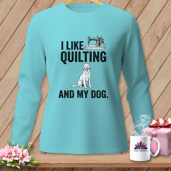 Long sleeve t-shirt with "I LIKE QUILTING AND MY DOG" text and graphic.