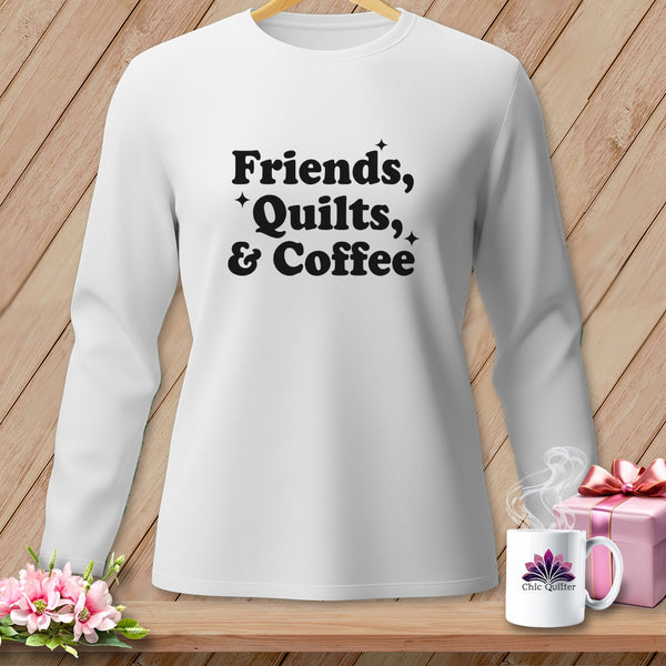 White long-sleeve shirt with black text "Friends, Quilts, & Coffee".