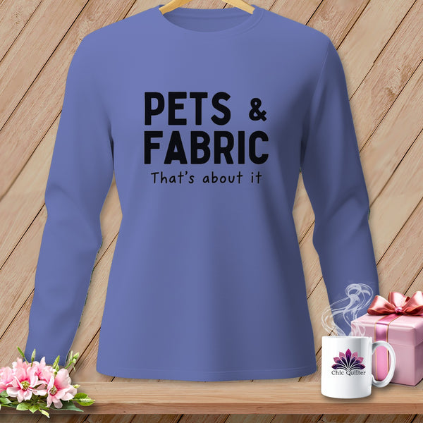Long-sleeve shirt with black text "PETS & FABRIC That's about it"