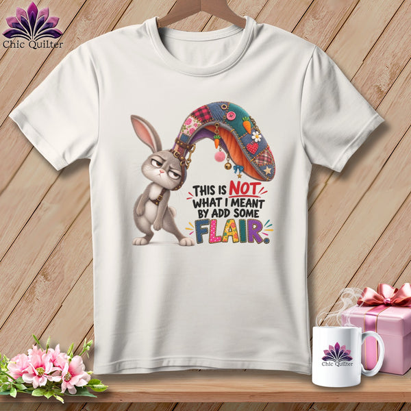 White t-shirt with cartoon bunny and text "This is NOT what I meant by add some FLAIR."