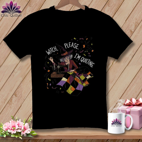 Black t-shirt with witch quilting, "Witch, Please. I'm Quilting." text.