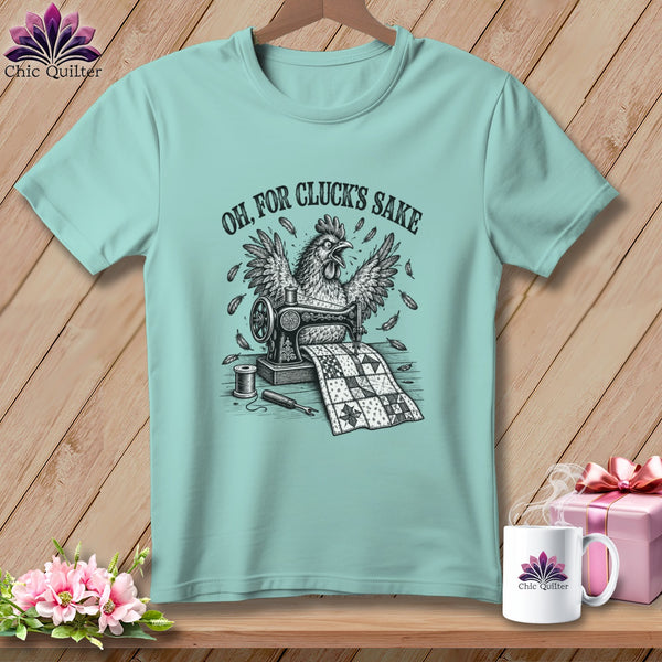 T-shirt with chicken sewing a quilt, text "OH, FOR CLUCK'S SAKE".