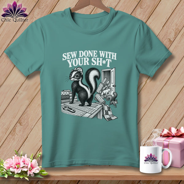 T-shirt with a skunk and sewing supplies, "Sew done with your sh*t" text.