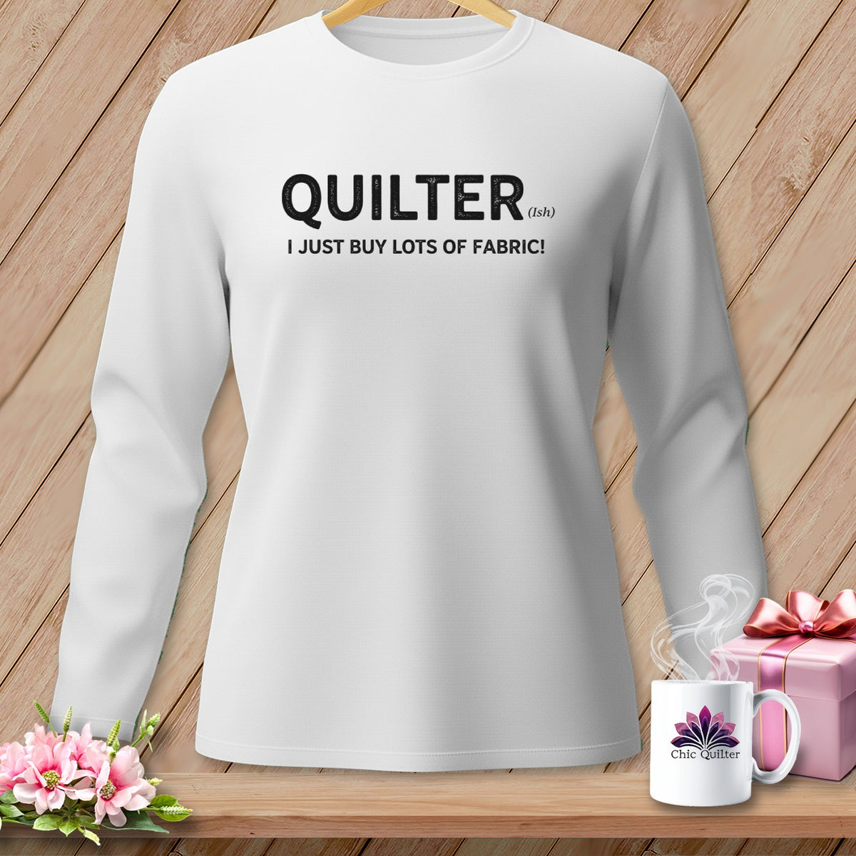 White long-sleeve shirt with "QUILTER (ish) I JUST BUY LOTS OF FABRIC!" text.
