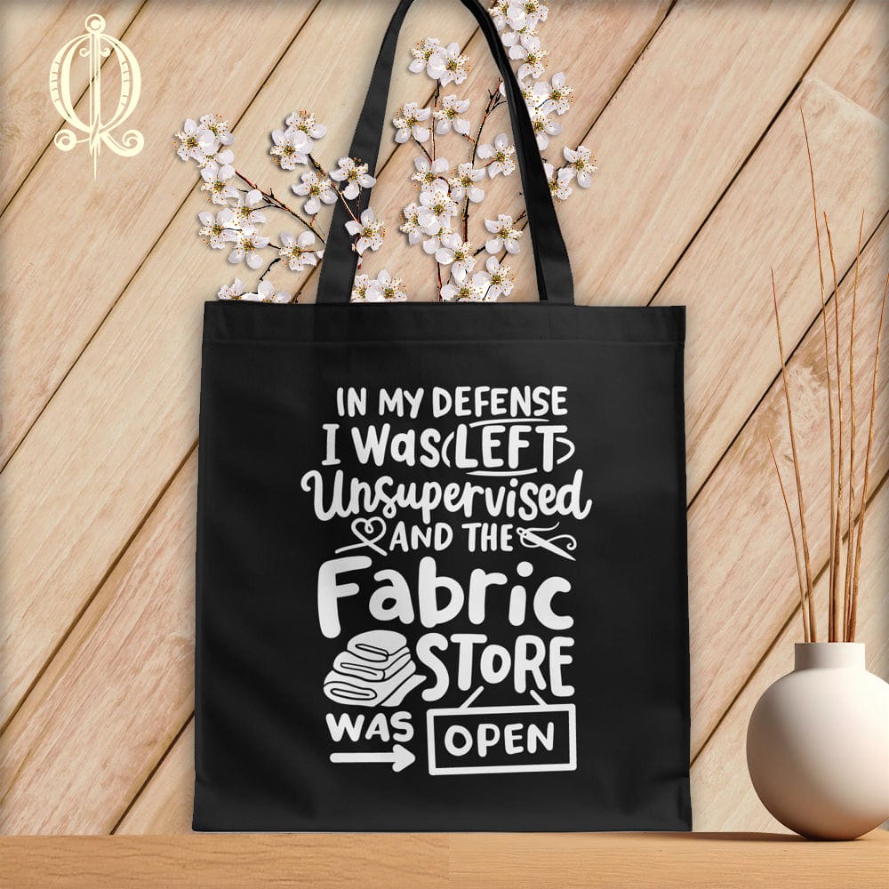 MyDesigns Black Tote/White Print / 15"x16" In My Defence I Was Left Unsupervised and the Fabric Store was Open ~Tote Bag