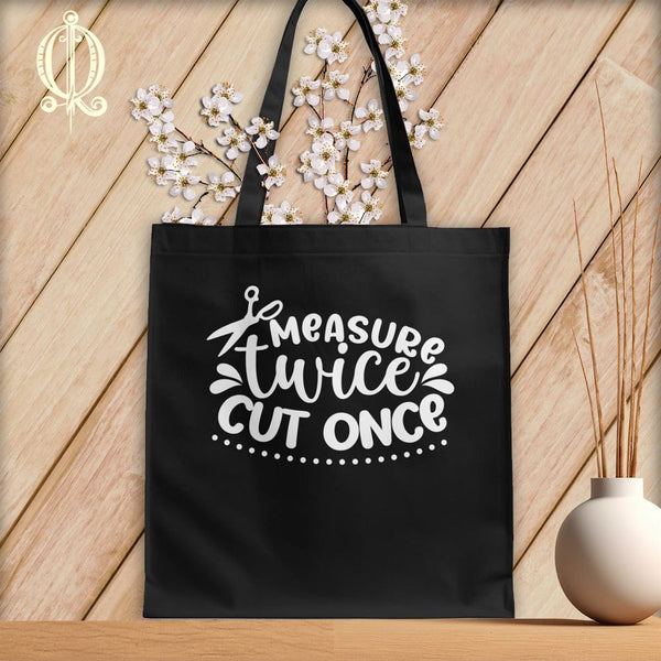 MyDesigns Black Tote/White Print / 15"x16" Measure Twice Cut Once ~Tote Bag