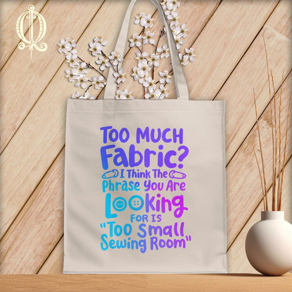 MyDesigns Natural Tote/Jewel Print / 15"x16" Too Much Fabric I Think The Phrase ~Tote Bag