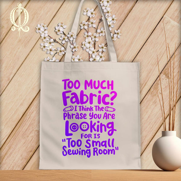 MyDesigns Natural Tote/Purple Print / 15"x16" Too Much Fabric I Think The Phrase ~Tote Bag