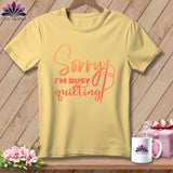 MyDesigns Physical Item Banana / S Sorry I'm Busy Quilting ~Premium Tee