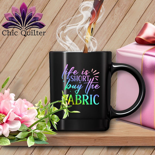 MyDesigns Physical Item Black Mug | Rainbow / Black / 15oz Life is Short Buy the Fabric ~ 15oz Large Coffee Mug