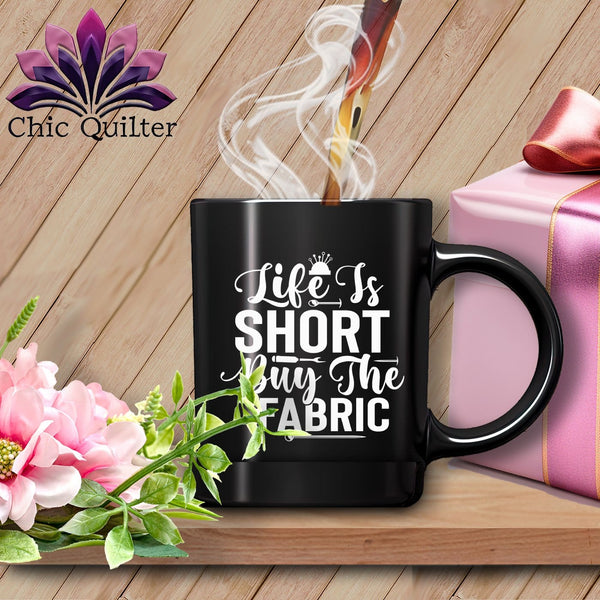 MyDesigns Physical Item Black Mug | White Print / Black / 15oz Life is Short Buy the Fabric ~ 15oz Large Coffee Mug