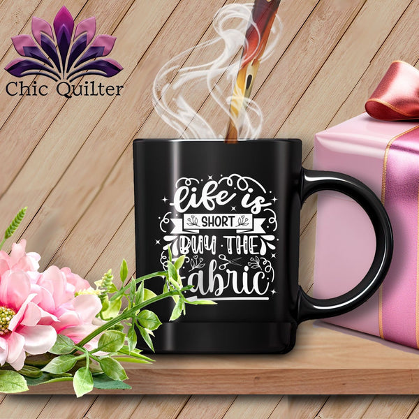 MyDesigns Physical Item Black Mug | White Print / Black / 15oz Life is Short - Buy the Fabric ~ 15oz Large Coffee Mug