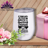 MyDesigns Physical Item Black Print / White / 12 oz A Woman Cannot Survive Quilting Alone ~ 12oz Wine Tumbler with Lid