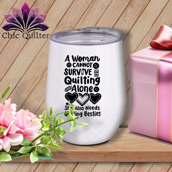 MyDesigns Physical Item Black Print / White / 12 oz A Woman Cannot Survive Quilting Alone ~ 12oz Wine Tumbler with Lid