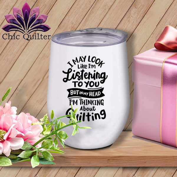 MyDesigns Physical Item Black Print / White / 12 oz I May Look Like Im LIstening ~ 12oz Wine Tumbler with Lid
